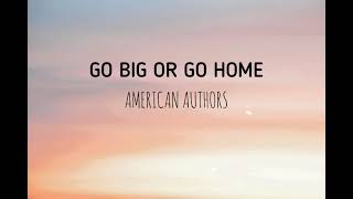 Video thumbnail of "American Authors - Go Big Or Go Home (Lyrics)"