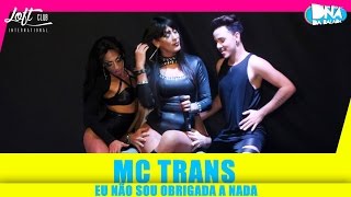 MC Trans - Eu não sou obrigada a nada na Loft 02/07/16