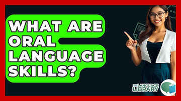 What Are Oral Language Skills? - The Language Library