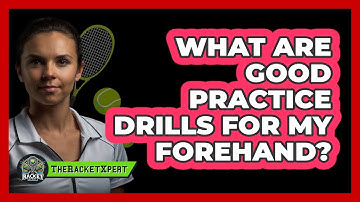 What Are Good Practice Drills For My Forehand?