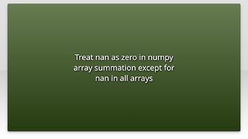 Treat nan as zero in numpy array summation except for nan in all arrays