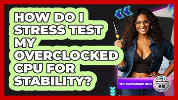 How Do I Stress Test My Overclocked CPU For Stability? - The Hardware Hub