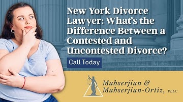 New York Divorce Lawyer: What’s the Difference Between a Contested and Uncontested Divorce?