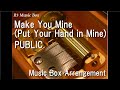 Make You Mine (Put Your Hand in Mine)/PUBLIC [Music Box]