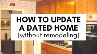 How to Update a Dated Home Without Remodeling