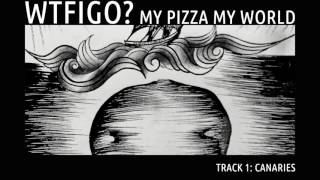 Video thumbnail of "My Pizza My World   What The Fuck Is Going On   Canaries"