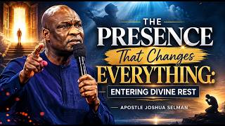 The Presence That Changes Everything: Entering Divine Rest | Apostle Joshua Selman