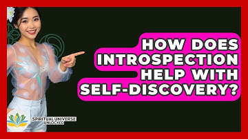 How Does Introspection Help With Self-discovery? - Spiritual Universe Unlocked