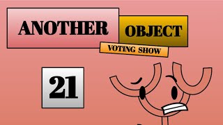 Another Object Voting Show 21