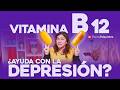 VITAMINA B 12 ¿Ayuda para la DEPRESION?