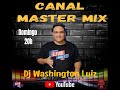 CANAL MASTER MIX APRESENTA DJ WASHINGTON LUIZ