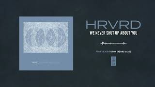 Video thumbnail of "HRVRD "We Never Shut Up About You""