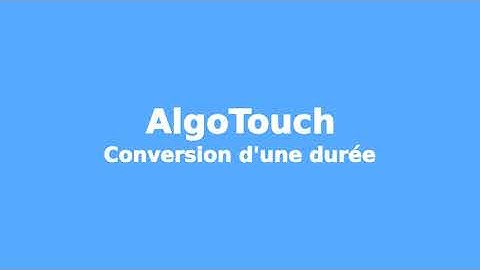 Programme AlgoTouch de conversion en heures minutes et secondes une durée exprimée en secondes
