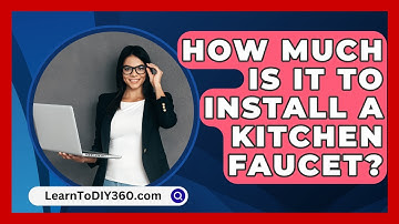 How Much Is It To Install A Kitchen Faucet? - LearnToDIY360.com