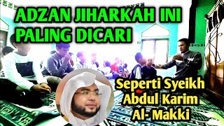 ADZAN JIHARKAH VERSI SYEIKH ABDUL KARIM AL MAKKI