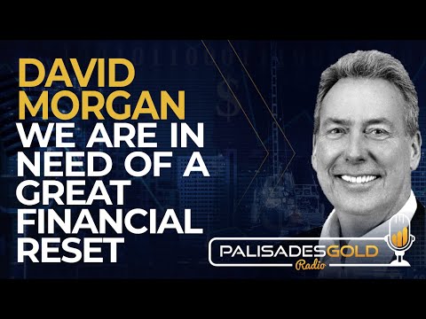 David Morgan: We are in Need of a Great Financial Reset