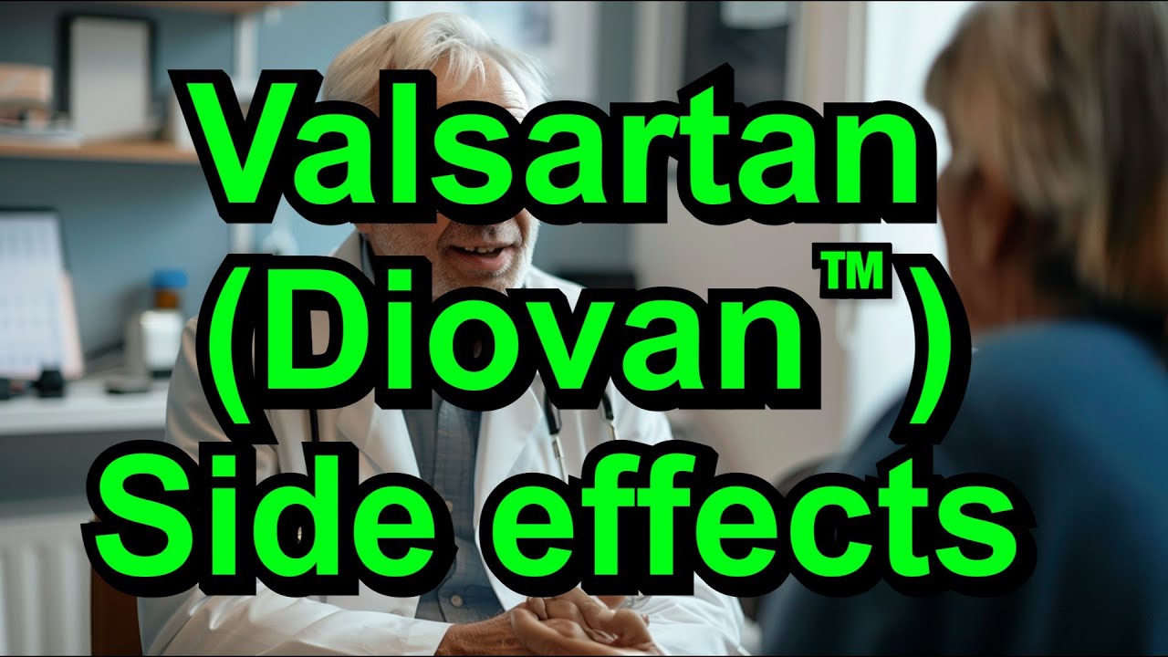 Valsartan (Diovan). Side effects of this commonly used medication.