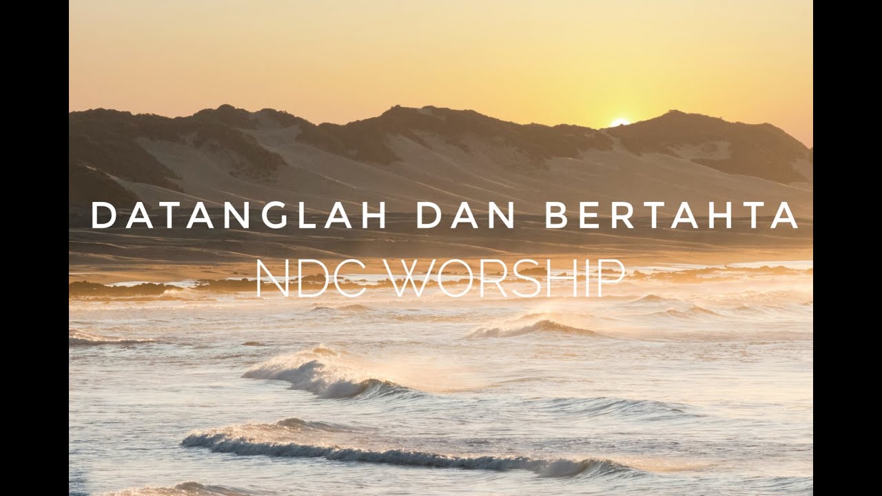 Datanglah dan Bertahta - NDC Worship (Lirik) - YouTube