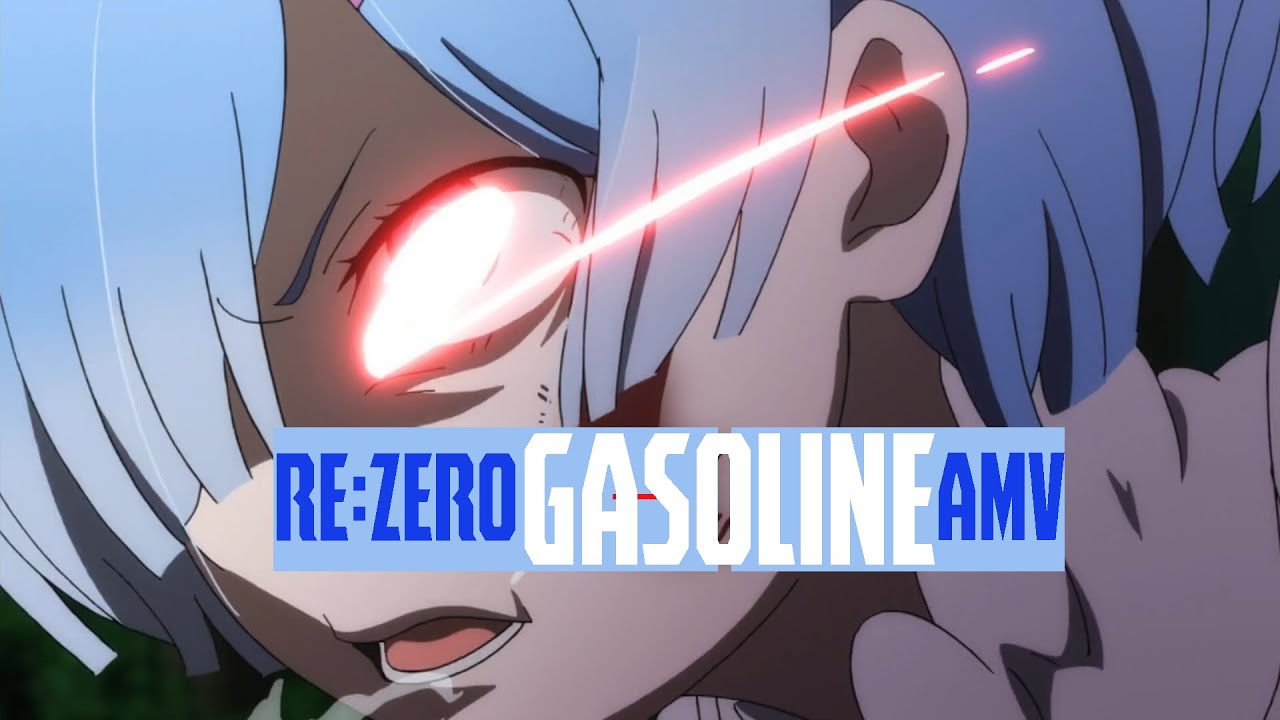 「AMV」Re Zero - Gasoline
