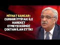 Mithat Sancar: Cumhur İttifakı ile hareket etmeyeceğimizi çoktan ilan ettik!