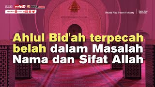 Ahlul Bid'ah terpecah belah dalam Masalah Nama dan Sifat Allah - Ustadz Abu Ihsan Al-Atsary, M.A.