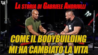 COME IL BODYBUILDING MI HA CAMBIATO LA VITA - GABRIELE ANDRIULLI / EPISODIO 1