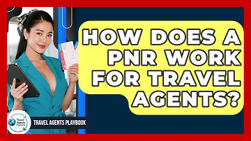 How Does A PNR Work For Travel Agents? - Travel Agents Playbook