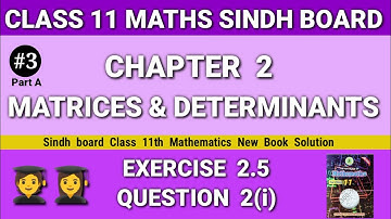 Class 11 Maths Sindh board Chapter 2 Exercise 2.5 Question 2(i) new book Matrices & Determinant