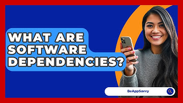 What Are Software Dependencies? - Be App Savvy