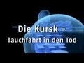 Sekunden vor dem Unglück - Die Kursk, Tauchfahrt in den Tod