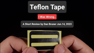 Teflon Tape - I Was Wrong.. A Short Review by Dan Bruner Jun.14, 2023