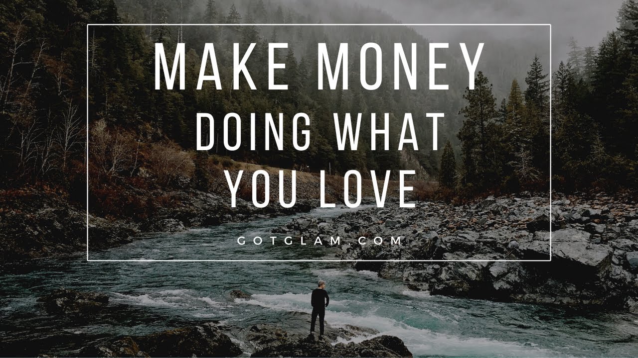 How to Make Money Doing What You Love YouTube