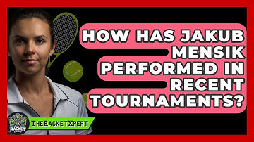 How Has Jakub Mensik Performed In Recent Tournaments? - The Racket Xpert
