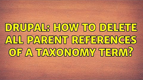 Drupal: How to delete all parent references of a taxonomy term?