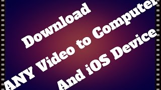 How To: Download Any Video To Your Computer And/Or Ios Device