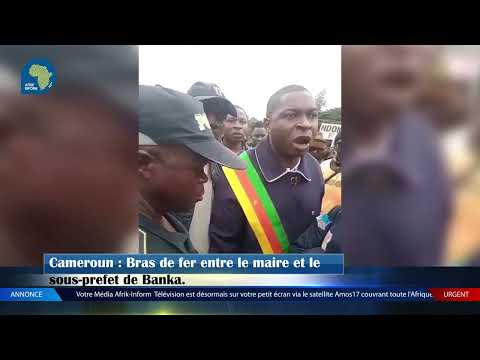 Cameroon: Standoff between the Sub-Prefect and the Mayor of Banka