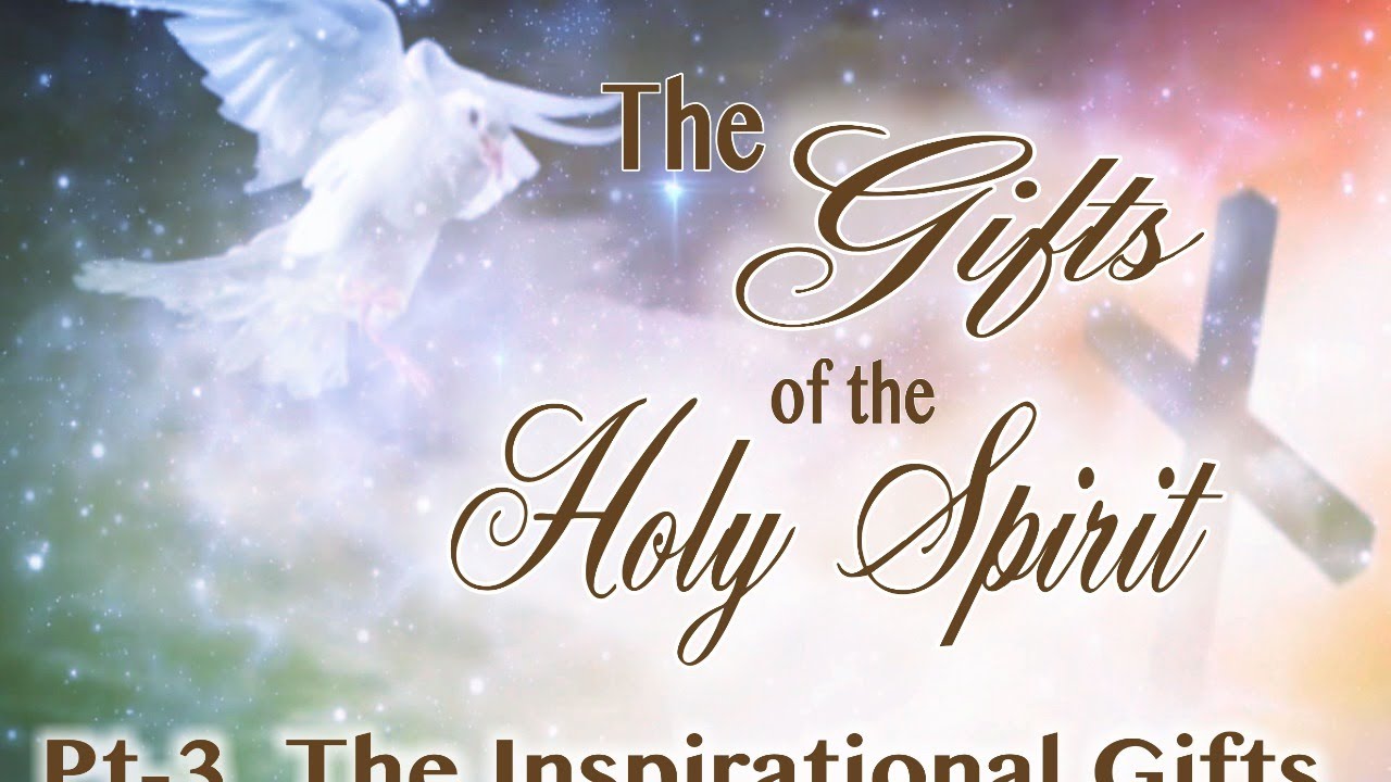 The Gifts of the Holy Spirit Pt 3 The Inspirational