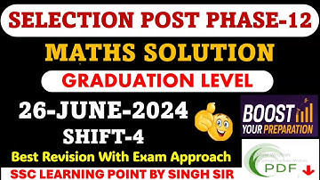 Selection Post Phase-12 Graduate Level (26 June 2024, Shift-4) Maths Solution By Singh Sir