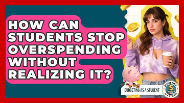 How Can Students Stop Overspending Without Realizing It? - Budgeting as a Student