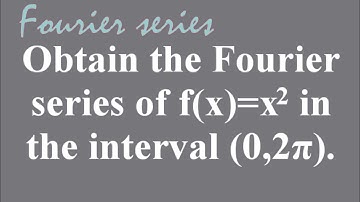 Expand f(x)=x^2 as a Fourier series in (0,2π). | Fourier series | Lec321
