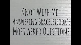 Answering Bracelet Book's Most Popular Questions || Knot With Me
