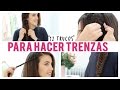 12 Trucos para hacer tus trenzas | Peinados con trenzas