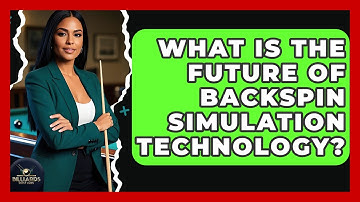 What Is The Future Of Backspin Simulation Technology? - Billiards Hustlers