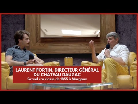 INTERVIEW - Laurent Fortin, Directeur Général du Château Dauzac, Grand cru classé de 1855 à Margaux