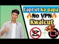 🤷♂CapCut Ka Papa Mil Gaya Kwaicut ! 🤯 (No.VPN)