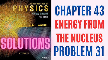 Halliday resnick chapter 43 problem 31 solution | Fundamentals of physics 10e solutions