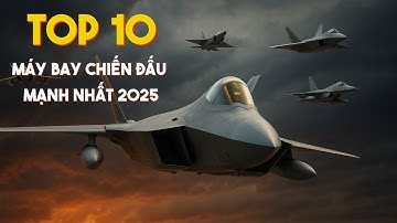 Top 10 Máy Bay Chiến Đấu Mạnh Nhất Thế Giới Năm 2025 – Kẻ Thống Trị Bầu Trời!