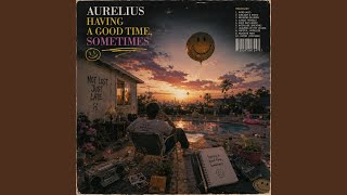Having A Good Time, Sometimes (feat. Aurelius)