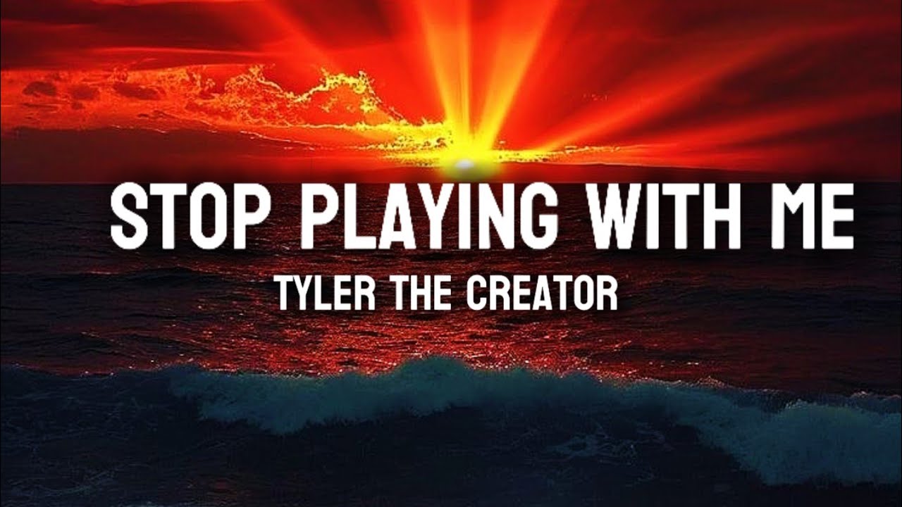 Stop Playing With Me (Lyrics ) - Tyler The Creator Stop Playing With Me (Lyrics ) - Tyler The Creator