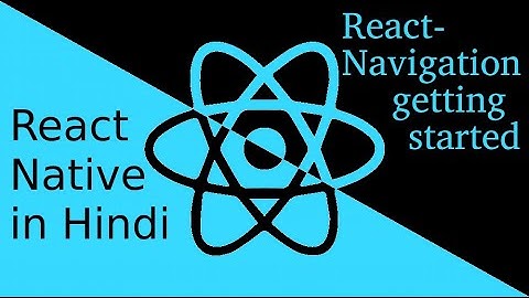 React-Native Hindi tutorial #15 getting start with react-navigation